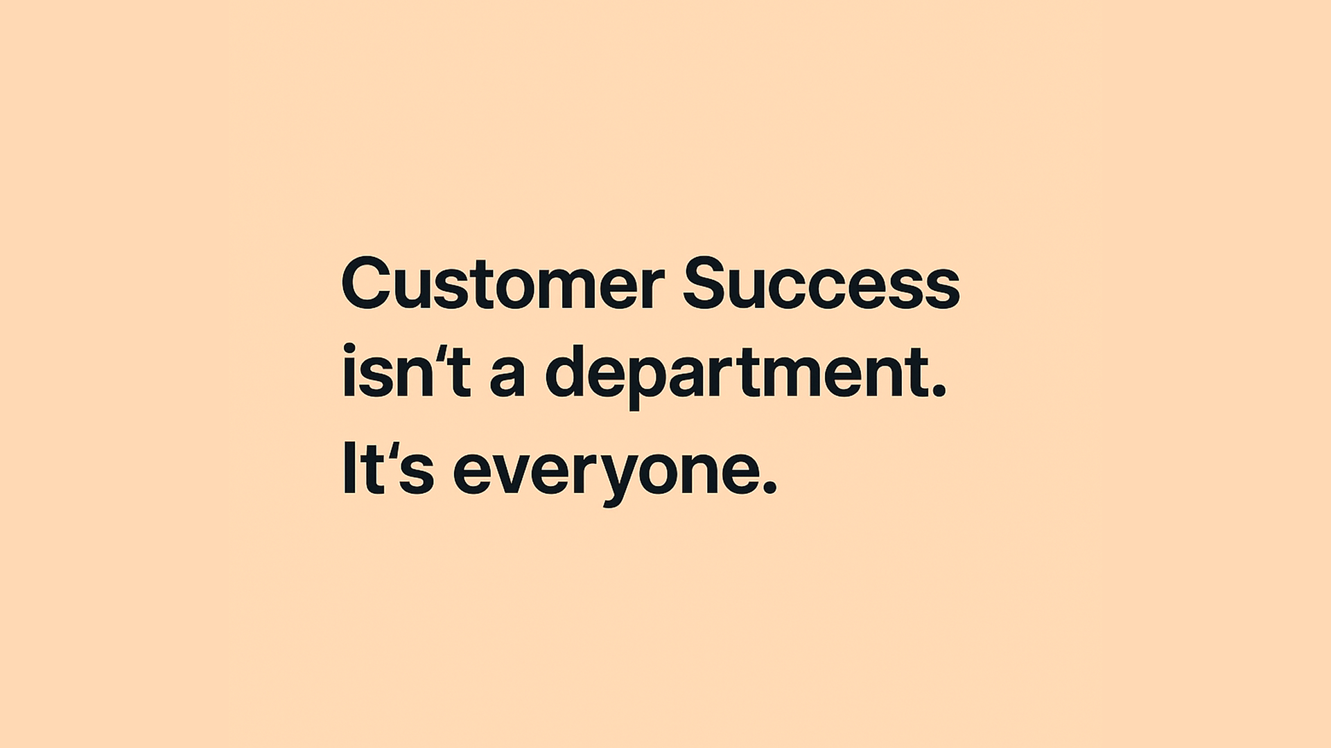 Rethinking Customer Success: It's Not a Department, It's Everyone